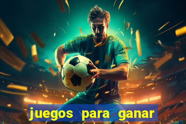 juegos para ganar dinero de verdad gratis